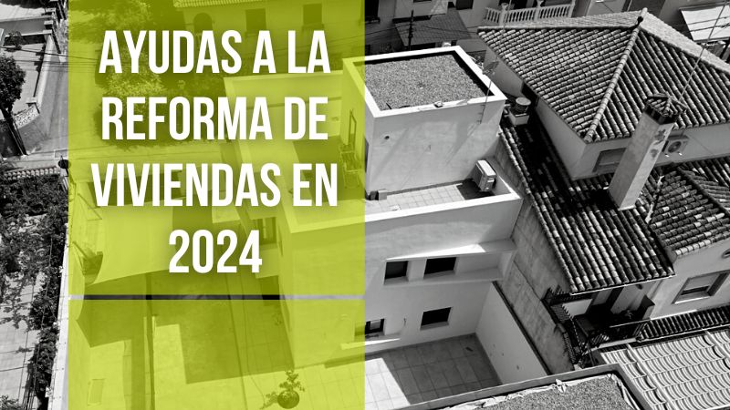 Ayudas a la Reforma de Viviendas en 2024, una oportunidad para la sostenibilidad