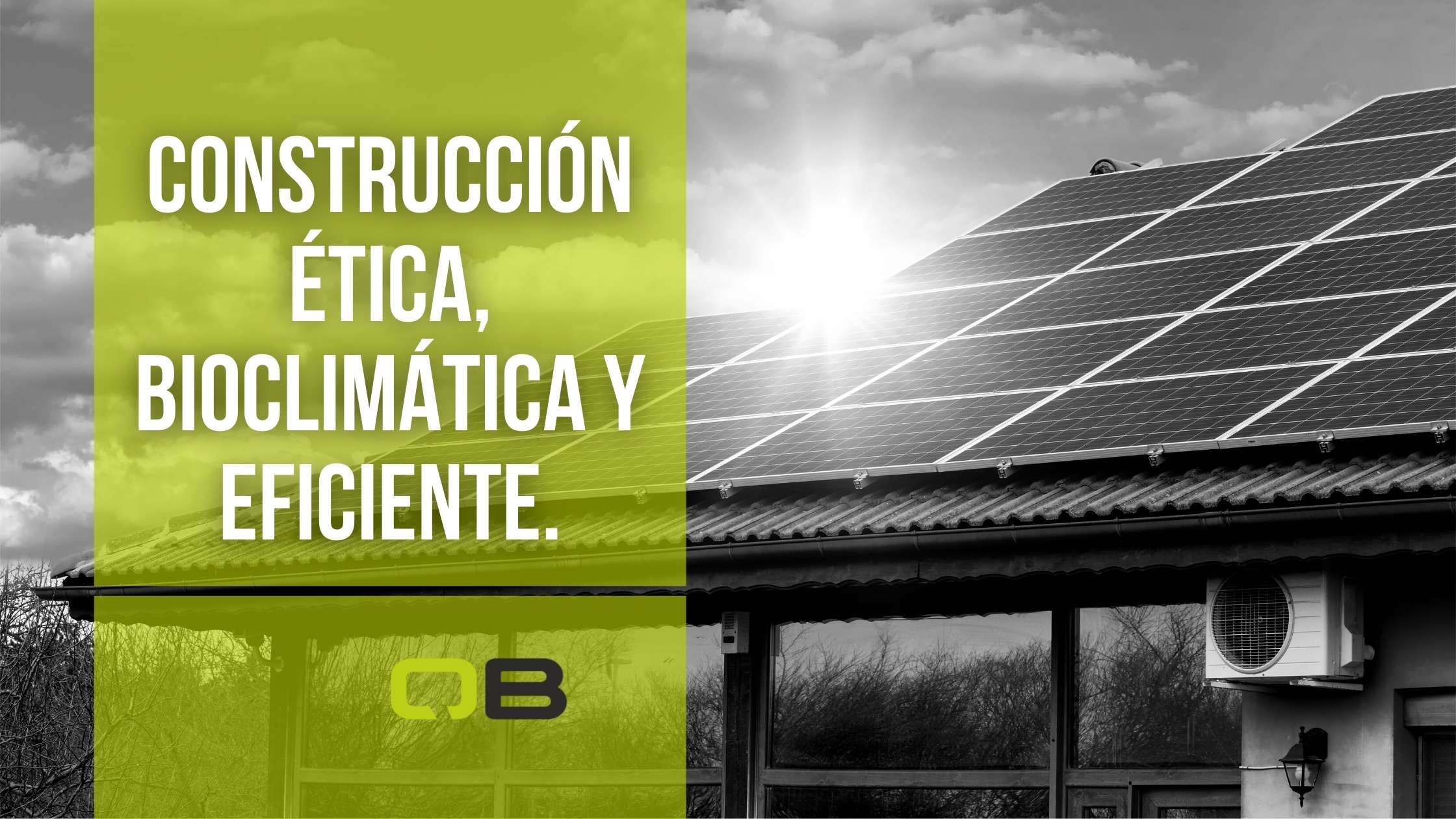 Construcción ética, bioclimática y energeticamente eficiente.