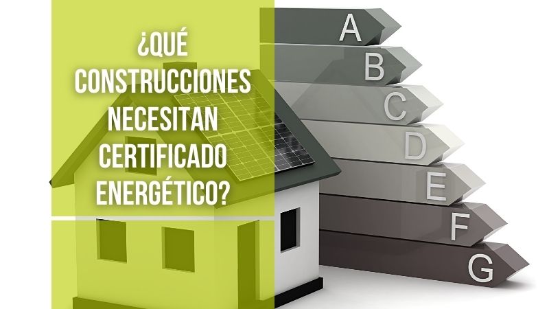 ¿Qué construcciones deben obtener el certificado energético?