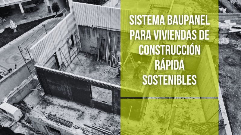 El sistema Baupanel para viviendas de construcción rápida: Alta calidad, eficiencia y sostenibilidad